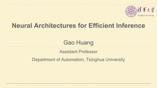 Gao Huang
Assistant Professor
Department of Automation, Tsinghua University
Neural Architectures for Efficient Inference
 