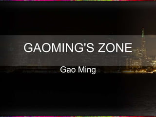 GAOMING'S ZONE
    Gao Ming
 