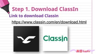 Step 1. Download ClassIn
Link to download Classin
https://www.classin.com/en/download.html
 