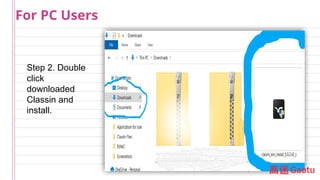 Step 2. Double
click
downloaded
Classin and
install.
For PC Users
 