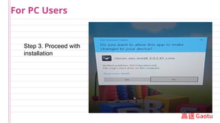 Step 3. Proceed with
installation
For PC Users
 