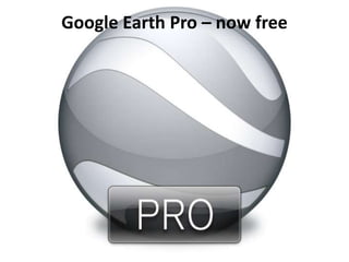 Google Earth Pro – now free
 