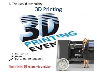 3D Printing
Topic links:  economic activity
3. The uses of technology
 