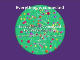 Everything is connected
 