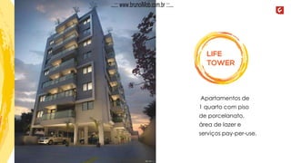 Apartamentos de
1 quarto com piso
de porcelanato,
área de lazer e
serviços pay-per-use.
Lif e
Tow er
...::: www.brunoiMob.com.br :::...
 
