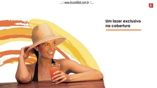 Um lazer exclusivo
na cobertura
...::: www.brunoiMob.com.br :::...
 