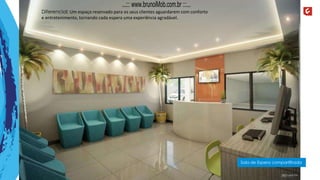 Sala de Espera compartilhada
Diferencial: Um espaço reservado para os seus clientes aguardarem com conforto
e entretenimento, tornando cada espera uma experiência agradável.
...::: www.brunoiMob.com.br :::...
 