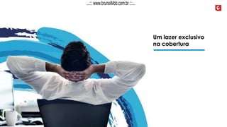 Um lazer exclusivo
na cobertura
...::: www.brunoiMob.com.br :::...
 