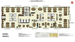 Andar
Inteiro
A decoração, os mobiliários, os acessórios são mera sugestão.
As medidas apresentadas na planta são de eixo a eixo de parede e poderão sofrer alteração de 5%.
Acabamentos conforme memorial descritivo.
As esquadrias poderão sofrer alterações.
As cores dos materiais apresentados nesta planta poderão sofrer alterações.
Esta planta poderá sofrer alterações, variações nos pilares estruturais, shafts de instalações, enchimentos, ou decorrentes de
atendimento das posturas municipais, federais, concessionárias e do local.
A localização das evaporadoras e condensadoras de ar split poderão sofrer alteração.
A área total indicada na planta é privativa, ou seja, tomada pelas linhas externas da fachada e das divisas com áreas comuns e
pelo eixo das paredes divisórias entre unidades, conforme descrito na NBR 12.721 ABNT.
...::: www.brunoiMob.com.br :::...
 