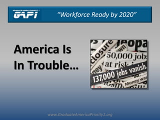 www.GraduateAmericaPriority1.org America Is In Trouble… 