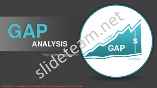 GAP
Execution
Your company name
GAPANALYSIS
Instructions to download this editable PPT Presentation are in the last slide
 