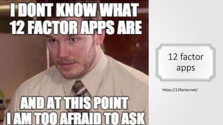 12 factor
apps
https://12factor.net/
 