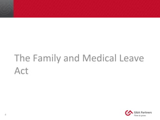 The	
  Family	
  and	
  Medical	
  Leave	
  
Act	
  
4	
  
 
