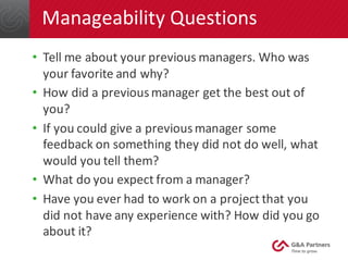 Manageability	Questions
• Tell	me	about	your	previous	managers.	Who	was	
your	favorite	and	why?
• How	did	a	previous	manag...