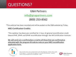 HRCI	Certification	Credits:
"This	webinar	has	been	pre-certified	for	1	hour	of	general	recertification	credit	
toward	PHR,...