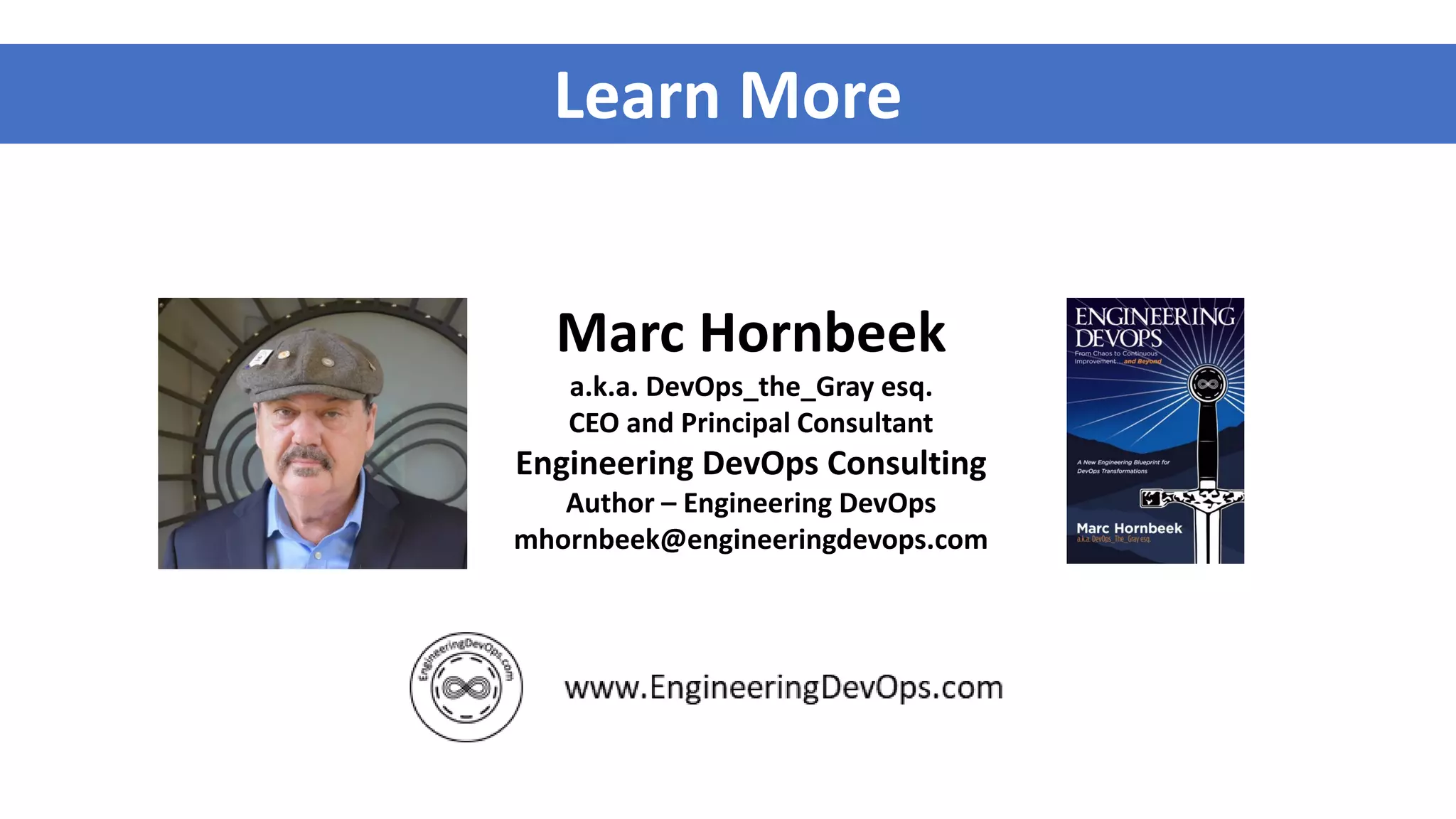 Marc Hornbeek
a.k.a. DevOps_the_Gray esq.
CEO and Principal Consultant
Engineering DevOps Consulting
Author – Engineering DevOps
mhornbeek@engineeringdevops.com
Learn More
 