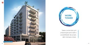 Work 
Tower 
Salas comerciais com 
preparação para split e 
possibilidade de junção, 
além de lojas e lazer. 
Ilustração da Fachada Comercial 
46 47 
 