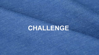 CHALLENGE
 