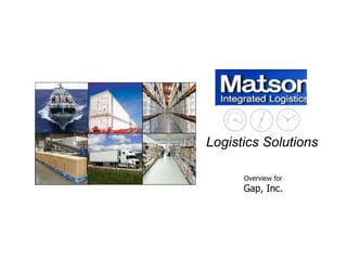 www.matson.com Logistics Solutions Overview for Gap, Inc. 