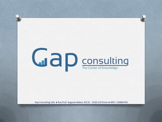 Gap Consulting LDA. ● Rua Prof. Augusto Nobre, 451 B - 4150-119 Porto ● NIPC: 510064744
 