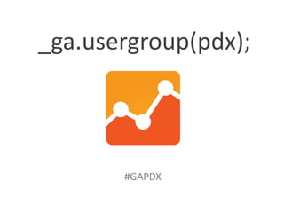 _ga.usergroup(pdx);

#GAPDX

 