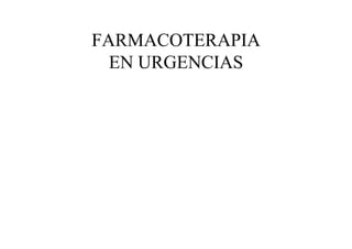FARMACOTERAPIA
EN URGENCIAS

 