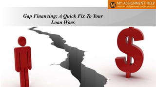 Gap Financing: A Quick Fix To Your
Loan Woes
 