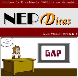NEPNEPDDicasicas
Núcleo da Excelência Pública no Maranhão
Ano 2, Volume 3, abril de 2013
 