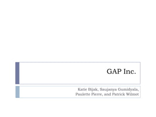 GAP Inc.

 Katie Bijak, Saujanya Gumidyala,
Paulette Pierre, and Patrick Wilmot
 