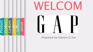 WELCOM
E
Prepared by Kibrom G/her
about
history
Subsidiari
es
Custom
er
Product
s
Product
s
 