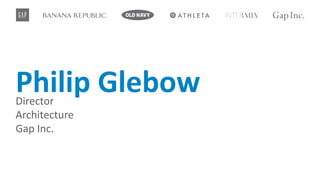 Philip	GlebowDirector
Architecture
Gap	Inc.
 