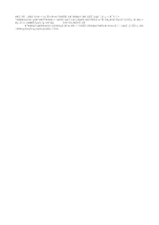 ##2”YÈ ”dÀõ”G>N·÷}&”Ê<¢#×m³$ÞRÔK”±#”RÐÆ£¤”##”Ç@Î”çqX´”ý·,¬¦#¯%””-
º®###ù¼2¼4”ýd#'##f"#4©#+/·Hê9Ú~ñø7”t#/;ËQ¥¶”®A7Û#Íá”e¹Ñ”Ï#¿#U#”ÔýìÖ³fJÍÜ¿”#”#m”-
#Ç.Ú”1”n#ÆÑÎfyÿ5”q”v¥'EQ ÌVT÷ÓYJ#Õ¢Ö”jÑ
#ª###àF:æ#8ðuÐ¤O
”ù65Ð6µô”Ø”w÷#¶~”³õ6ÁÖ”4¶Þdbë7®#Öc#¬G=m]X””`íåmÏ¸Ç”ÒÖ÷;¦#G
”K@#íp6ûuÔìq¡ög9lýnsÂz””Ýóô
 