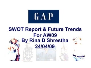 By Rina D Shrestha 24/04/09 SWOT Report & Future Trends For AW09 