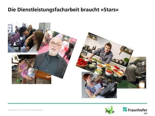 Die Dienstleistungsfacharbeit braucht »Stars«




 © Barbara Backyard / flickr.com




                                      © Nicki Dugan / flickr.com



                                                                                           © Ann Larie Valentine / flickr.com




                                                                   omefrans / flickr.com




© Fraunhofer IAO, IAT Universität Stuttgart
 