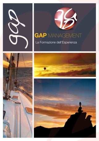 gap
      GAP MANAGEMENT
      La Formazione dell’Esperienza
 