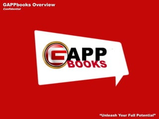 GAPPbooks Overview
Confidential
“Unleash Your Full Potential”
 
