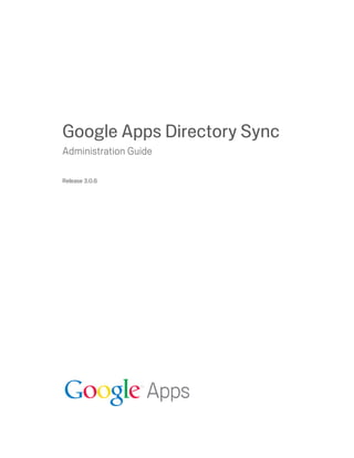 Google Apps Directory Sync
Administration Guide

Release 3.0.6
 