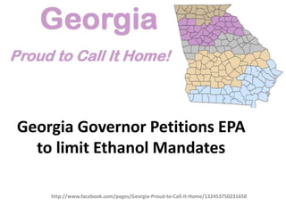 Georgia Governor Petitions EPA
  to limit Ethanol Mandates

    http://www.facebook.com/pages/Georgia-Proud-to-Call-It-Home/132453750231658
 