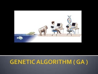 GENETIC ALGORITHM ( GA )