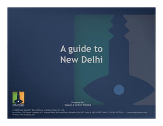A guide to
New Delhi



       Prepared for:
 Gappan & Sarika’s Wedding
 
