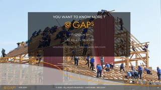FEB-2020 © 2020 - ALL RIGHTS RESERVED - GAPS BVBA - BELGIUM 9
YOU WANT TO KNOW MORE ?
info@gaps.be
+ 32 (0) 474.98.43.88
MOLENVELDSTRAAT 26 – 9280 LEBBEKE (BELGIUM)
 