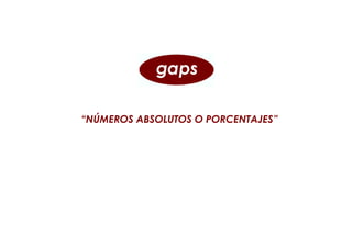 “NÚMEROS ABSOLUTOS O PORCENTAJES”
 