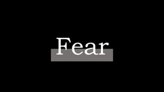 Fear
 