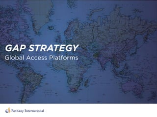 GAP STRATEGY
Global Access Platforms
 