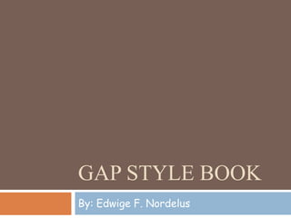 GAP STYLE BOOK
By: Edwige F. Nordelus
 