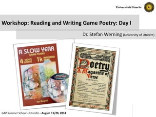 Slide No. 1 of 18GAP Summer School – Utrecht – August 19/20, 2014
Workshop: Reading and Writing Game Poetry: Day I
Dr. Stefan Werning (University of Utrecht)
 