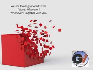 We are looking forward tothe
future. Wherever!
Whenever! Togetherwith you.
 