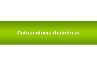 Coma Cetoacidosis
hiperosmolar diabética
Conceptos
 
