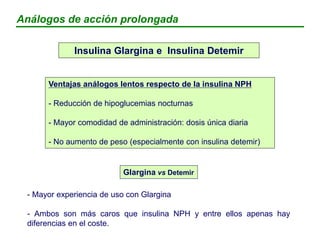 SEGURIDAD:
- Similar a la NPH. Menos hipoglucemias nocturnas que insulina NPH administrada una
vez al día pero un porcenta...