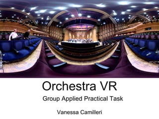 Orchestra VR
Group Applied Practical Task
Vanessa Camilleri
 